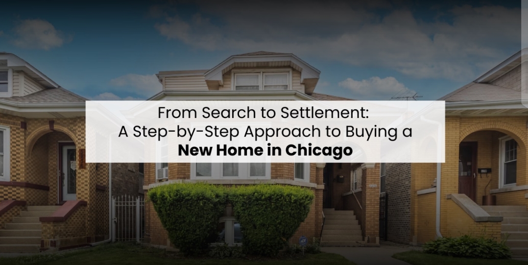 From Search to Settlement: A Step-by-Step Approach to Buying a New Home in Chicago