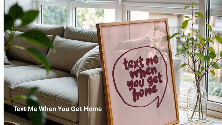 text me when you get home