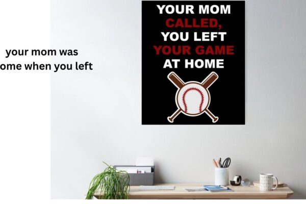 Your Mom Was Home When You Left: Meaning & Impact