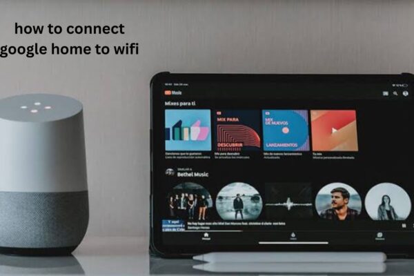 How to Connect Google Home to WiFi Easily