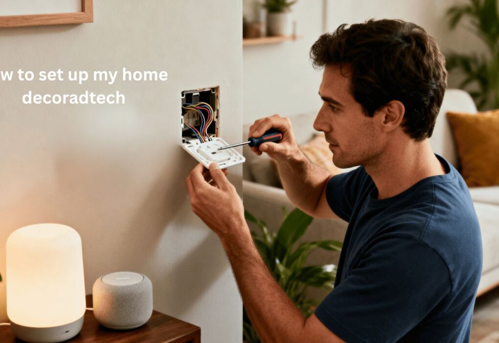 How to Set Up My Home Decoradtech Like a Pro