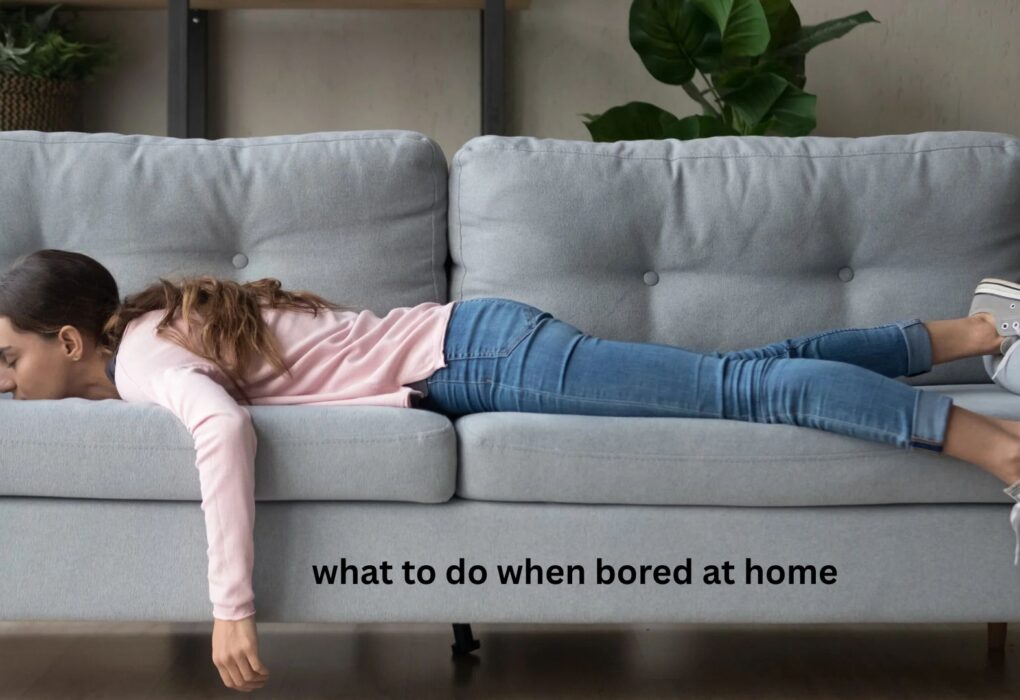 What to Do When Bored at Home