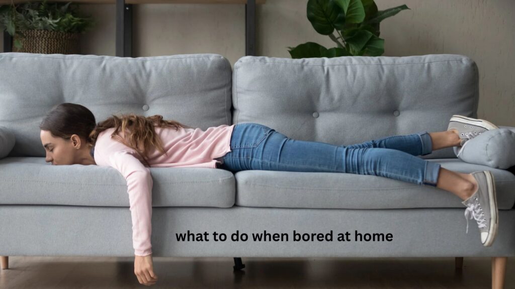 What to Do When Bored at Home