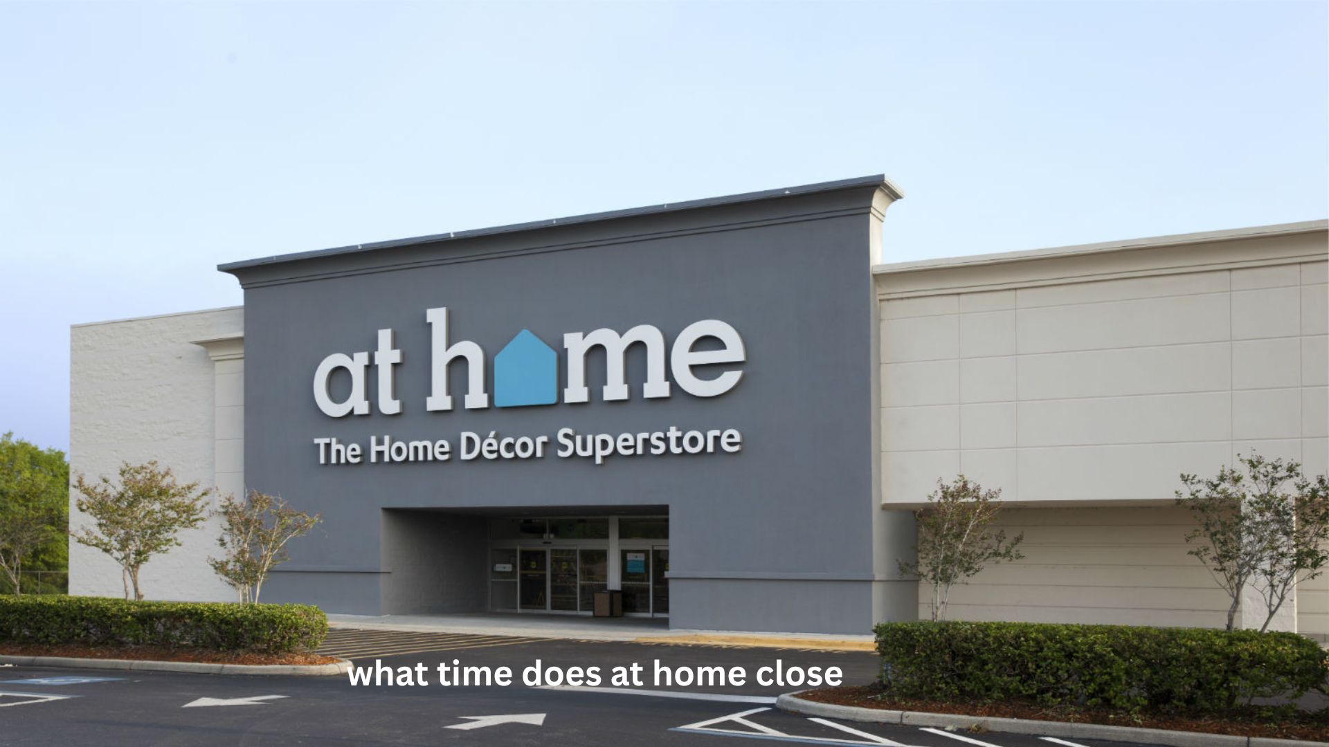 What Time Does At Home Close?