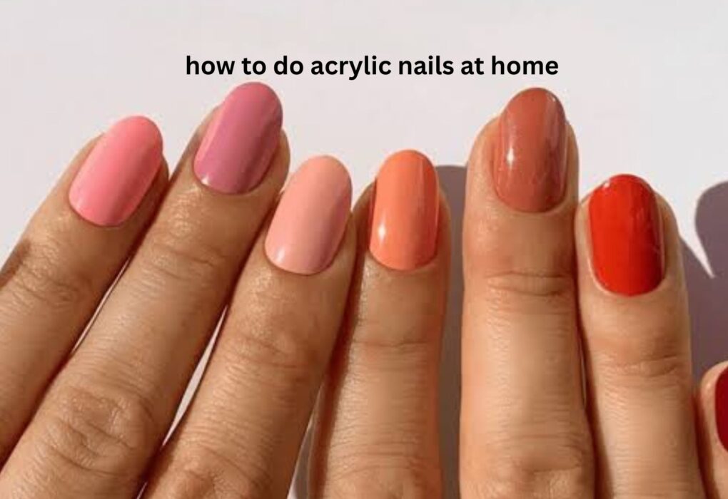 How to Do Acrylic Nails at Home
