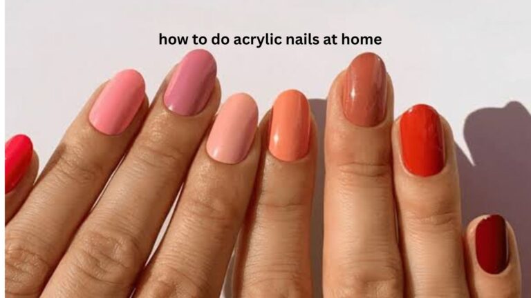 How to Do Acrylic Nails at Home