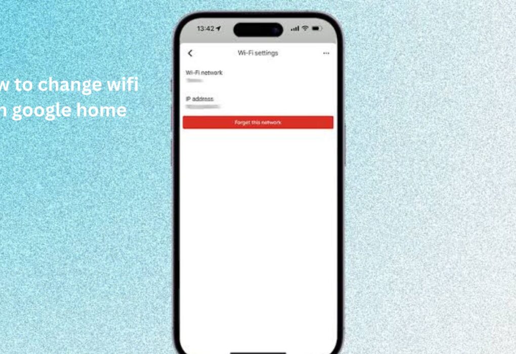 How to Change Wi-Fi on Google Home Easily