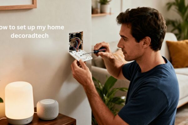 How to Set Up My Home Decoradtech Like a Pro