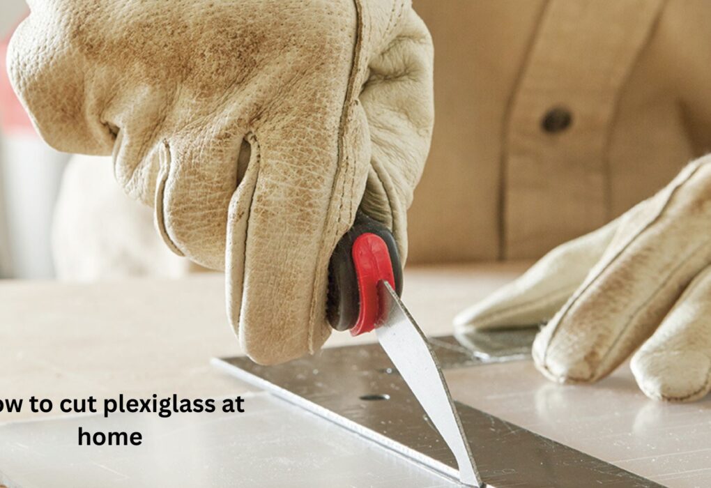 How to Cut Plexiglass at Home