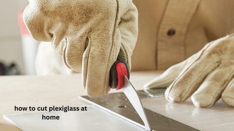 How to Cut Plexiglass at Home